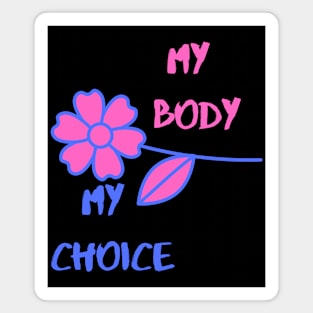 My Body My Choice ( Flower Art ) Magnet